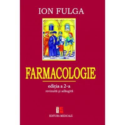Farmacologie. Editia a II-a revizuita si adaugita - Ion Fulga