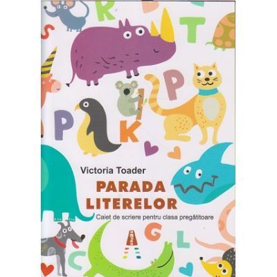 Parada literelor. Caiet de scriere pentru clasa pregatitoare - Victoria Toader