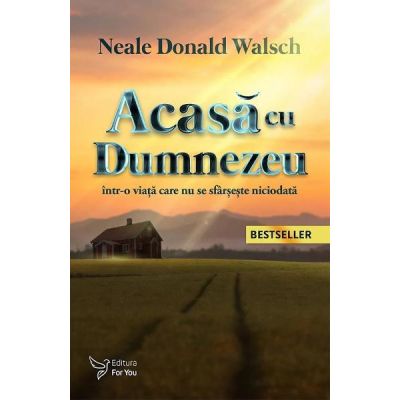 Acasa cu Dumnezeu într-o viata care nu se sfarseste niciodata