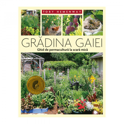 Gradina Gaiei - Ghid de permacultura la scara mica - Toby Hemenway