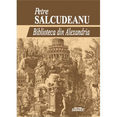 Biblioteca din Alexandria - Petre Salcudeanu