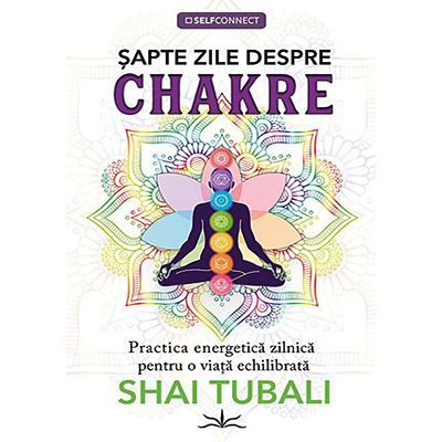Şapte zile despre chakre - Shai Tubali