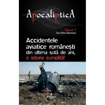Accidentele aviatice romanesti din ultima suta de ani, o istorie cumplita - Dan-Silviu Boerescu