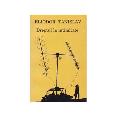 Dreptul la intimitate - Eliodor Tanislav