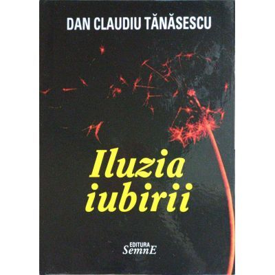 Iluzia iubirii - Dan Claudiu Tanasescu