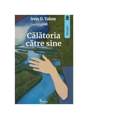 Calatoria catre sine Memoriile unui psihiatru Irvin D. Yalom
