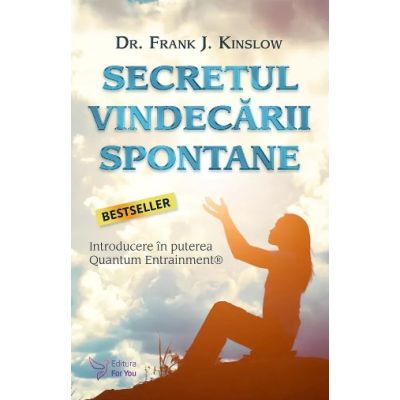 Secretul vindecării spontane - Frank J. Kinslow