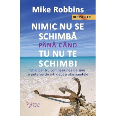 Nimic nu se schimba pana cand tu nu te schimbi - Mike Robbins