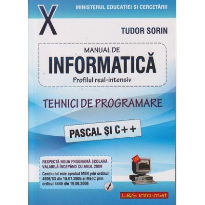 Manual de INFORMATICA pentru clasa a X-a: Profil real-intensiv. Tehnici de programare: PASCAL si C ++