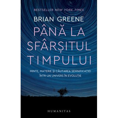 Până la sfârșitul timpului
Minte, materie și căutarea semnificației într-un univers în evoluție