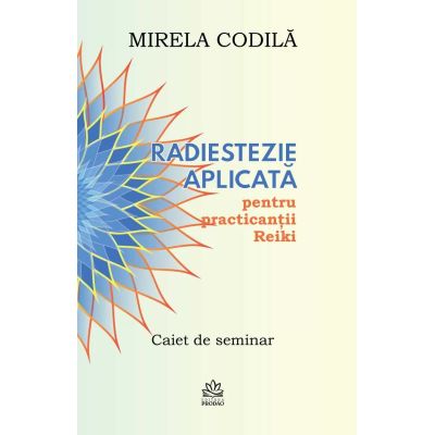 Radiestezie aplicată pentru practicanții Reiki - Mirela Codila