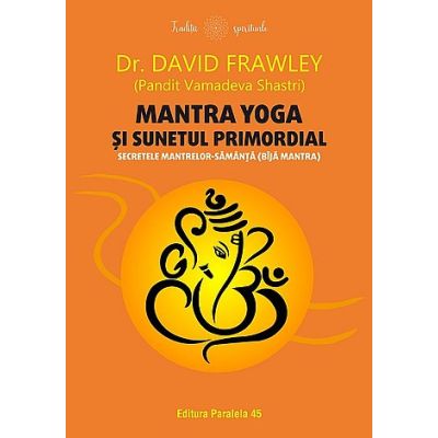 Mantra yoga şi sunetul primordial - David Frawley
