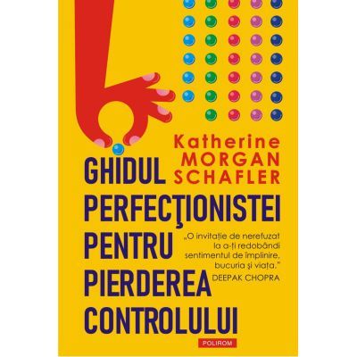 Ghidul perfecţionistei pentru pierderea controlului - Katherine Morgan Schafler