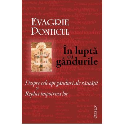 În luptă cu gândurile. Despre cele opt gânduri ale răutăţii şi Replici împotriva lor