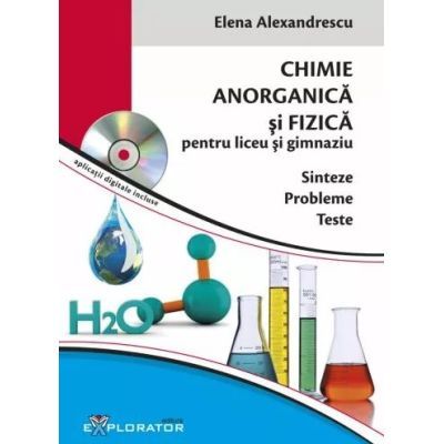 Chimie anorganica si fizica pentru liceu si gimnaziu. Sinteze, probleme, teste (DVD inclus)