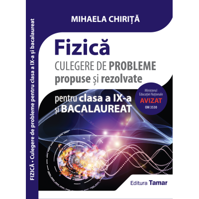 Culegere de probleme propuse si rezolvate. Fizica clasa a IX-a si bacalaureat - Mihaela Chirita