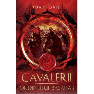 Cavalerii Ordinului Basarab - Ioan Dan