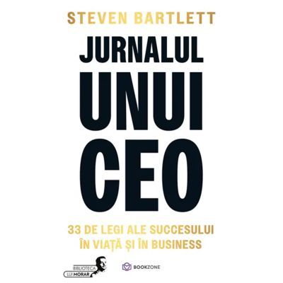 Jurnalul unui CEO. 33 de legi ale succesului in viata si in business - Steven Bartlet