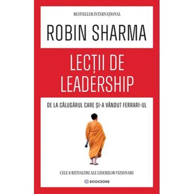 Lectii de leadership de la Calugarul care si-a vandut Ferrari-ul - Robin Sharma