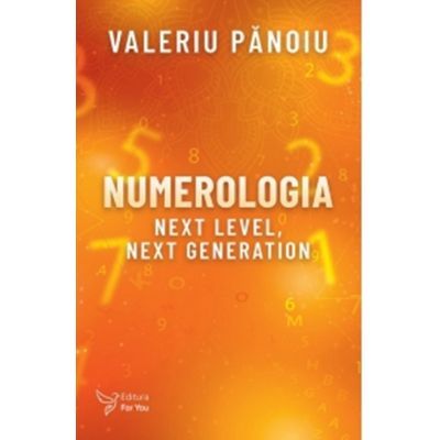 Numerologia. Next Level, Next Generation - Valeriu Panoiu