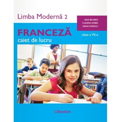 Limba moderna 2 Franceza. Caiet de lucru clasa a 7-a - Claudia Dobre