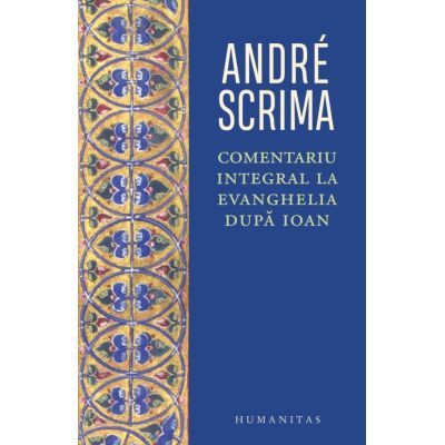 Comentariu integral la Evanghelia după Ioan - Andre Scrima