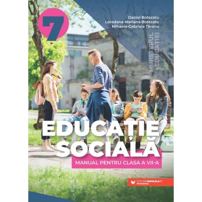 Educație socială. Manual pentru clasa a VII-a - BOTEZATU Daniel, BOTEZATU Loredana-Mariana, ȚĂRANU Mihaela-Gabriela