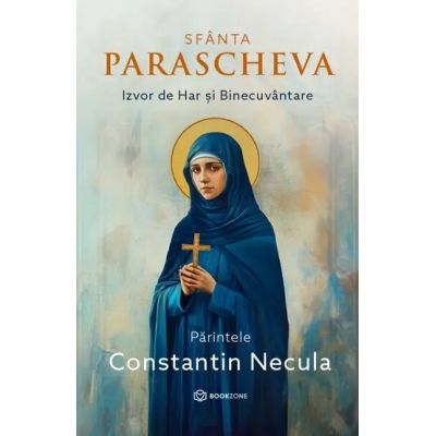 Sfanta Parascheva. Izvor de Har si Binecuvantare