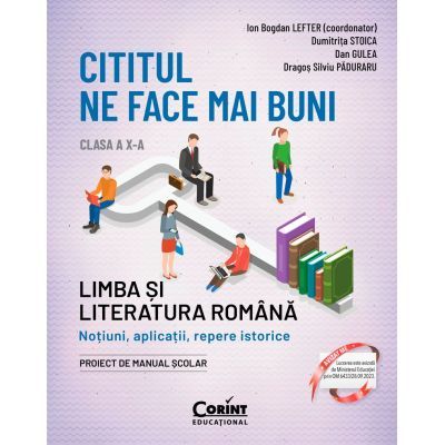 Cititul ne face mai buni. Limba si literatura romana. Notiuni, aplicatii, repere istorice. Clasa a 10-a, editia a 2-a - Ion Bogdan Lefter